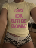 I say idk but i be knowing