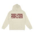 I drink too much I love too much