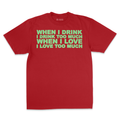 when I drink.. when I love..