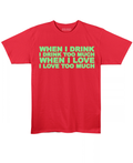 I drink too much I love too much