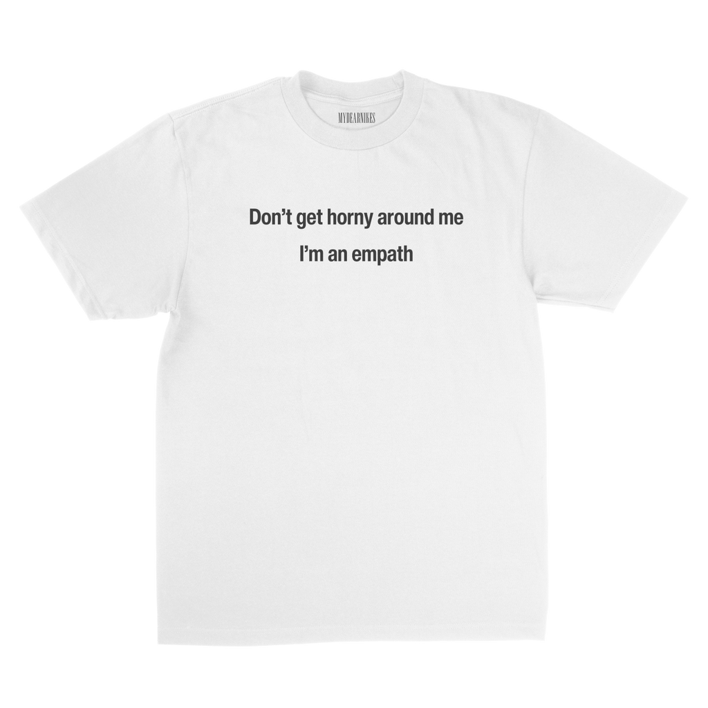 don't get horny around me