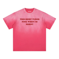 This shirt turns Pink when I'm horny