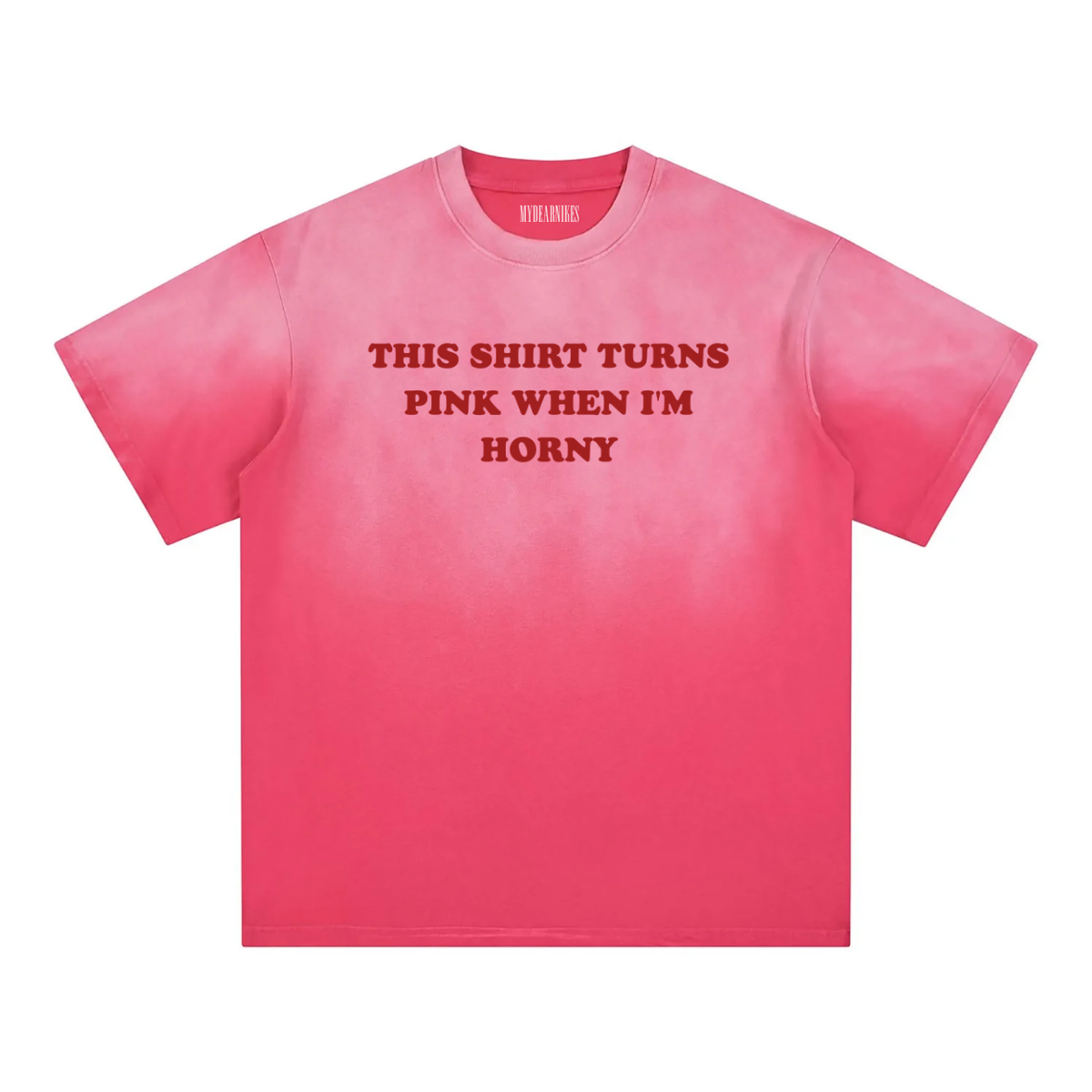 This shirt turns Pink when I'm horny